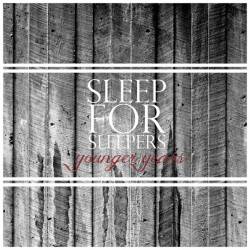 Sleep For Sleepers : Younger Years Sleep For Sleepers : Younger Years